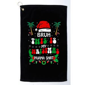 Bruh This Is My Christmas Pajama Funny Christmas Platinum Collection Golf Towel