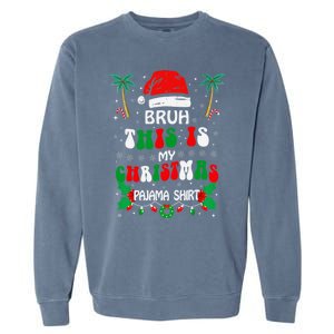 Bruh This Is My Christmas Pajama Funny Christmas Garment-Dyed Sweatshirt