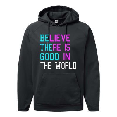 Believe There Is Good In The World Be The Good Kindness Performance Fleece Hoodie