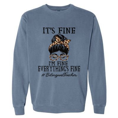 Bilingual Teacher It's Fine, I'm Fine And Everything's Fine Garment-Dyed Sweatshirt