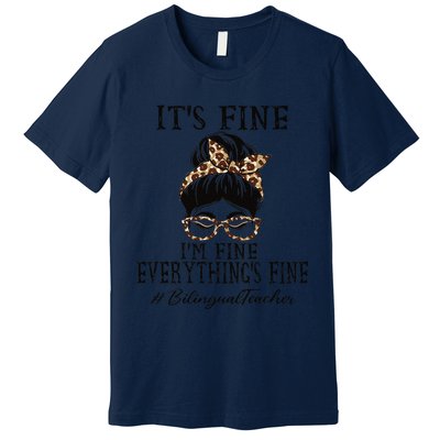 Bilingual Teacher It's Fine, I'm Fine And Everything's Fine Premium T-Shirt