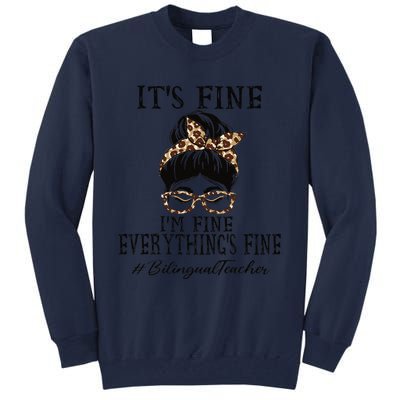 Bilingual Teacher It's Fine, I'm Fine And Everything's Fine Tall Sweatshirt