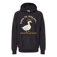 Born To Isolate Forced To Socialize Funny Premium Hoodie