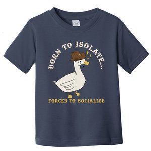 Born To Isolate Forced To Socialize Funny Toddler T-Shirt