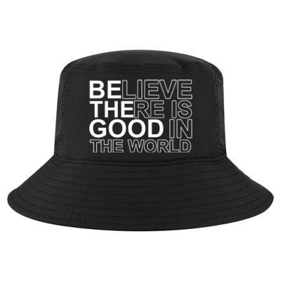 Believe There Is Good In The World Be The Good Quote Cool Comfort Performance Bucket Hat