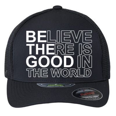 Believe There Is Good In The World Be The Good Quote Flexfit Unipanel Trucker Cap