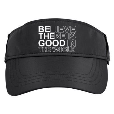 Believe There Is Good In The World Be The Good Quote Adult Drive Performance Visor
