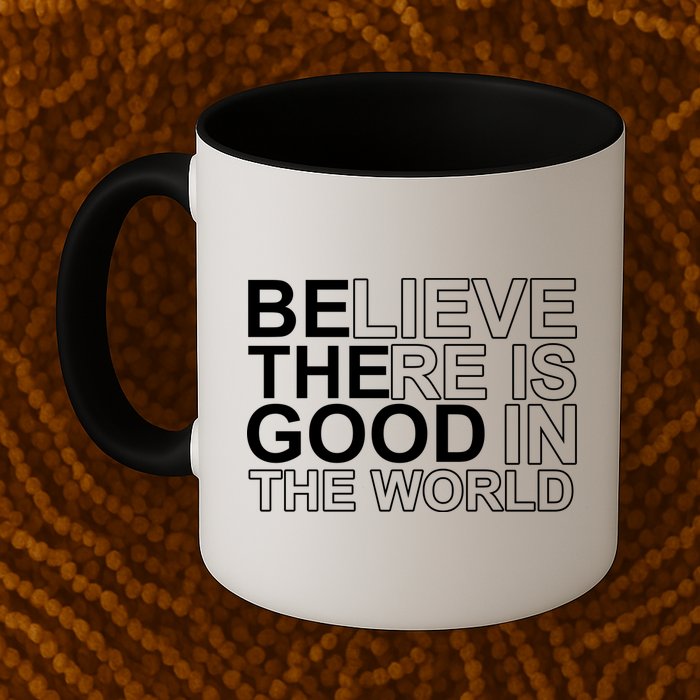 Believe There Is Good In The World Be The Good Quote Mug
