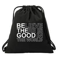 Believe There Is Good In The World Be The Good Quote Drawstring Bag