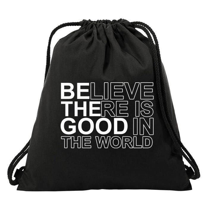 Believe There Is Good In The World Be The Good Quote Drawstring Bag