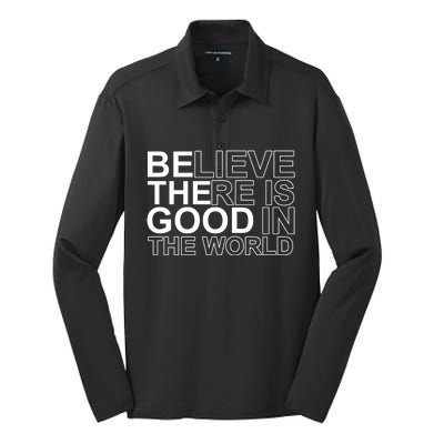 Believe There Is Good In The World Be The Good Quote Silk Touch Performance Long Sleeve Polo