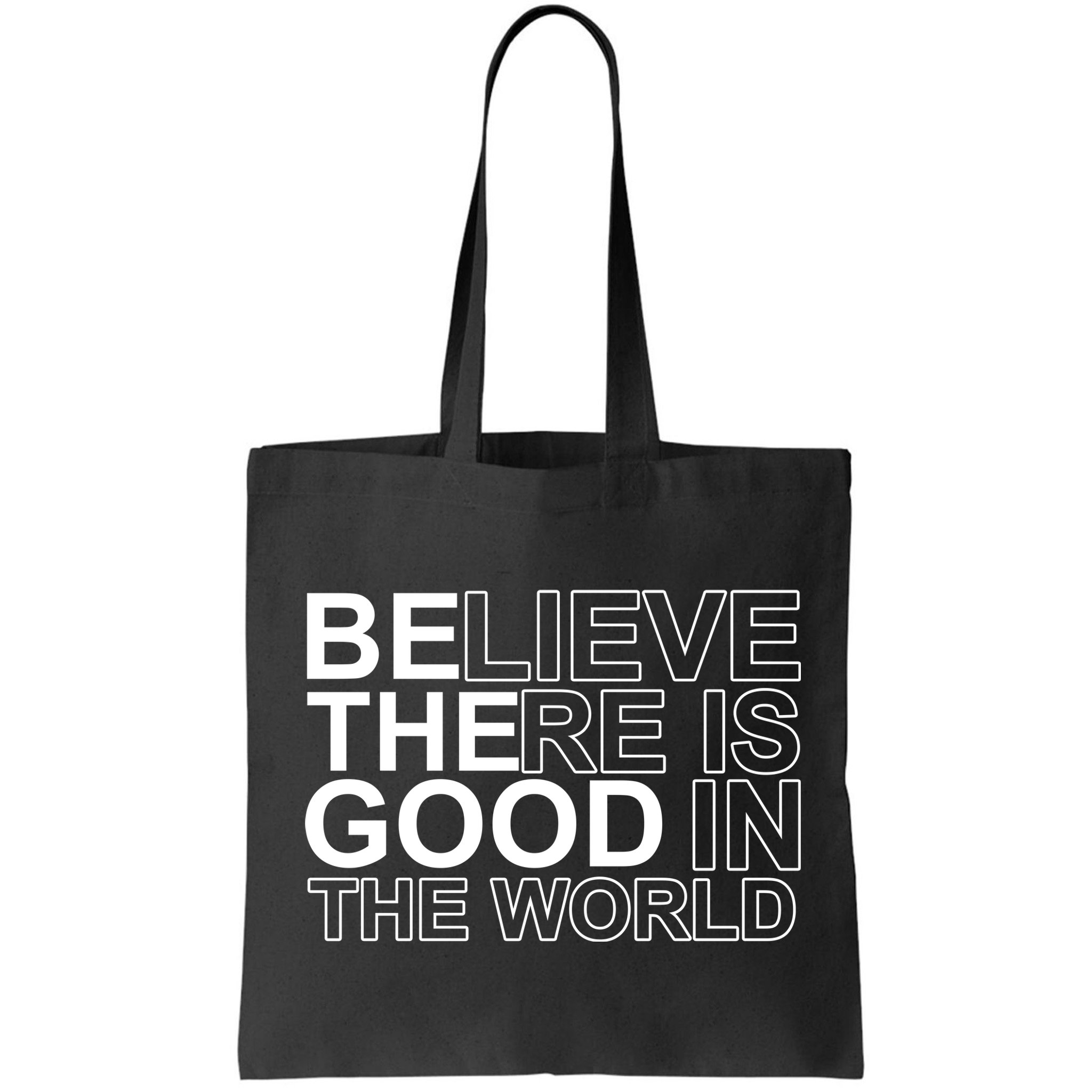 Believe There Is Good In The World Be The Good Quote Bag