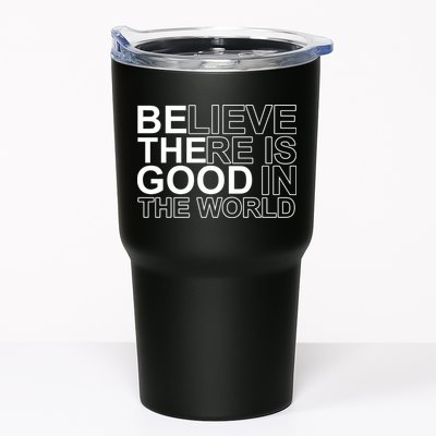 Believe There Is Good In The World Be The Good Quote Tumbler
