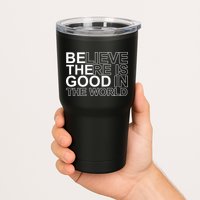 Believe There Is Good In The World Be The Good Quote Tumbler