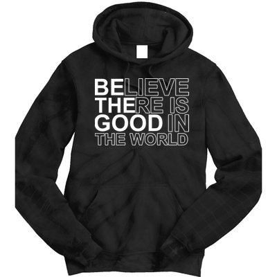 Believe There Is Good In The World Be The Good Quote Tie Dye Hoodie