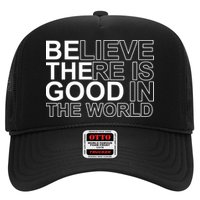 Believe There Is Good In The World Be The Good Quote Trucker Hat