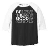 Believe There Is Good In The World Be The Good Quote Toddler Fine Jersey T-Shirt
