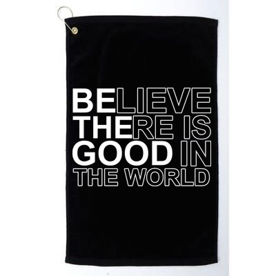 Believe There Is Good In The World Be The Good Quote Golf Towel
