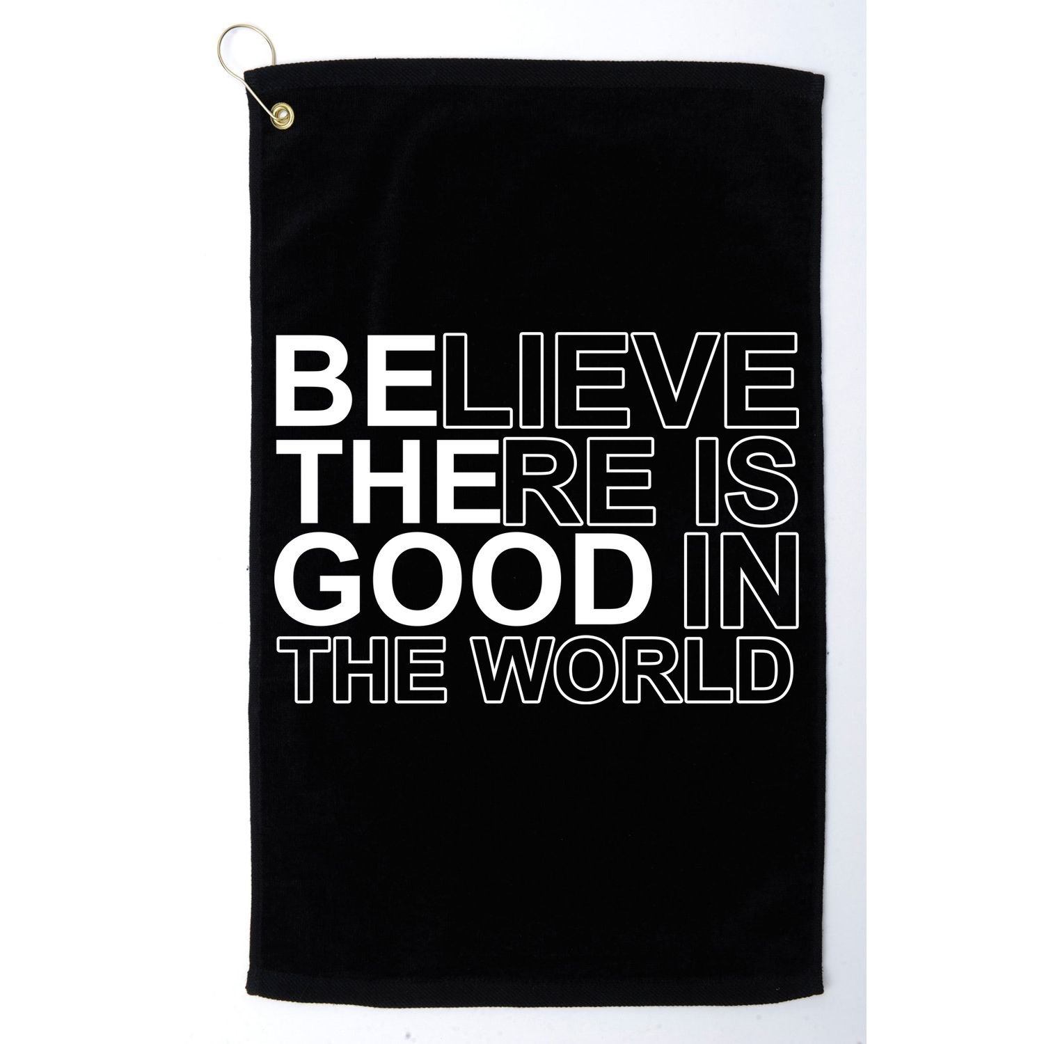 Believe There Is Good In The World Be The Good Quote Golf Towel