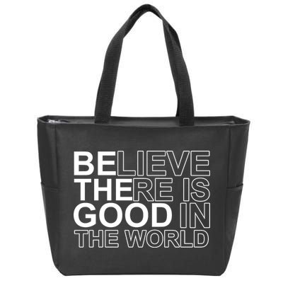 Believe There Is Good In The World Be The Good Quote Zip Tote Bag