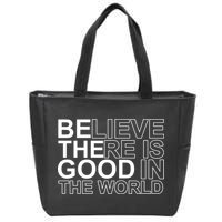 Believe There Is Good In The World Be The Good Quote Zip Tote Bag