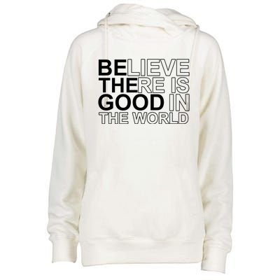 Believe There Is Good In The World Be The Good Quote Womens Funnel Neck Pullover Hood