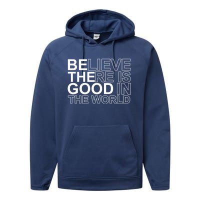 Believe There Is Good In The World Be The Good Quote Performance Fleece Hoodie