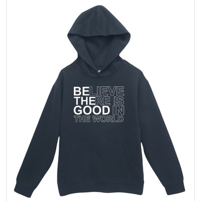 Believe There Is Good In The World Be The Good Quote Urban Pullover Hoodie