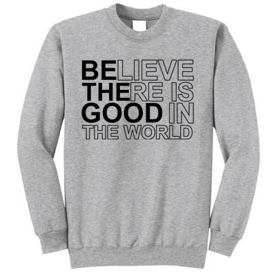 Believe There Is Good In The World Be The Good Quote Sweatshirt