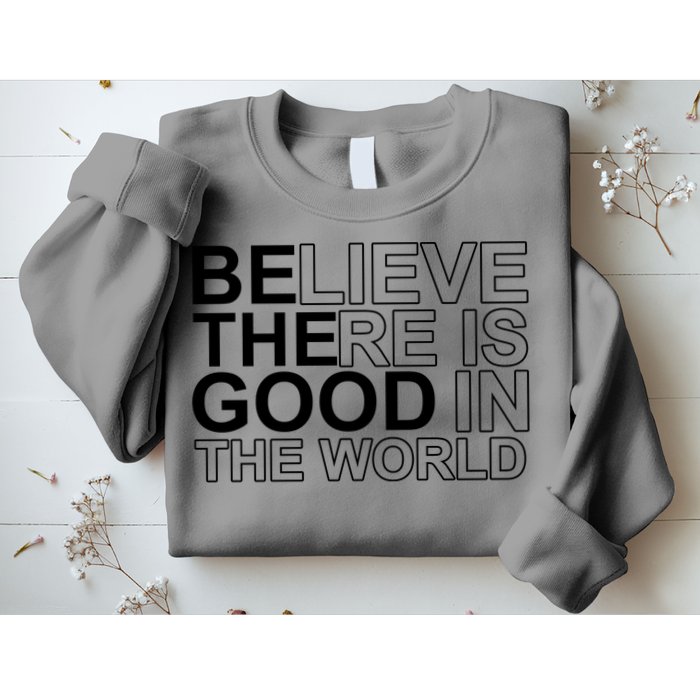Believe There Is Good In The World Be The Good Quote Sweatshirt