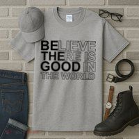 Believe There Is Good In The World Be The Good Quote Tall T-Shirt