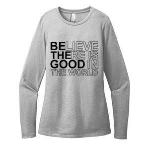 Believe There Is Good In The World Be The Good Quote Womens CVC Long Sleeve Shirt