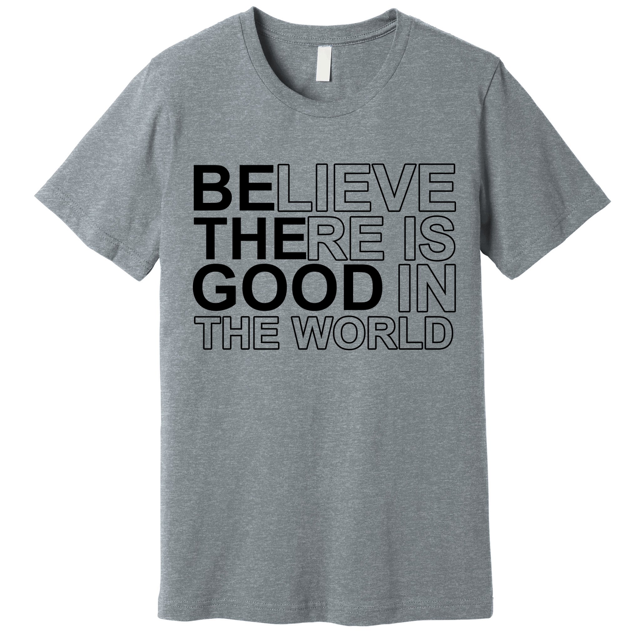 Believe There Is Good In The World Be The Good Quote Premium T-Shirt