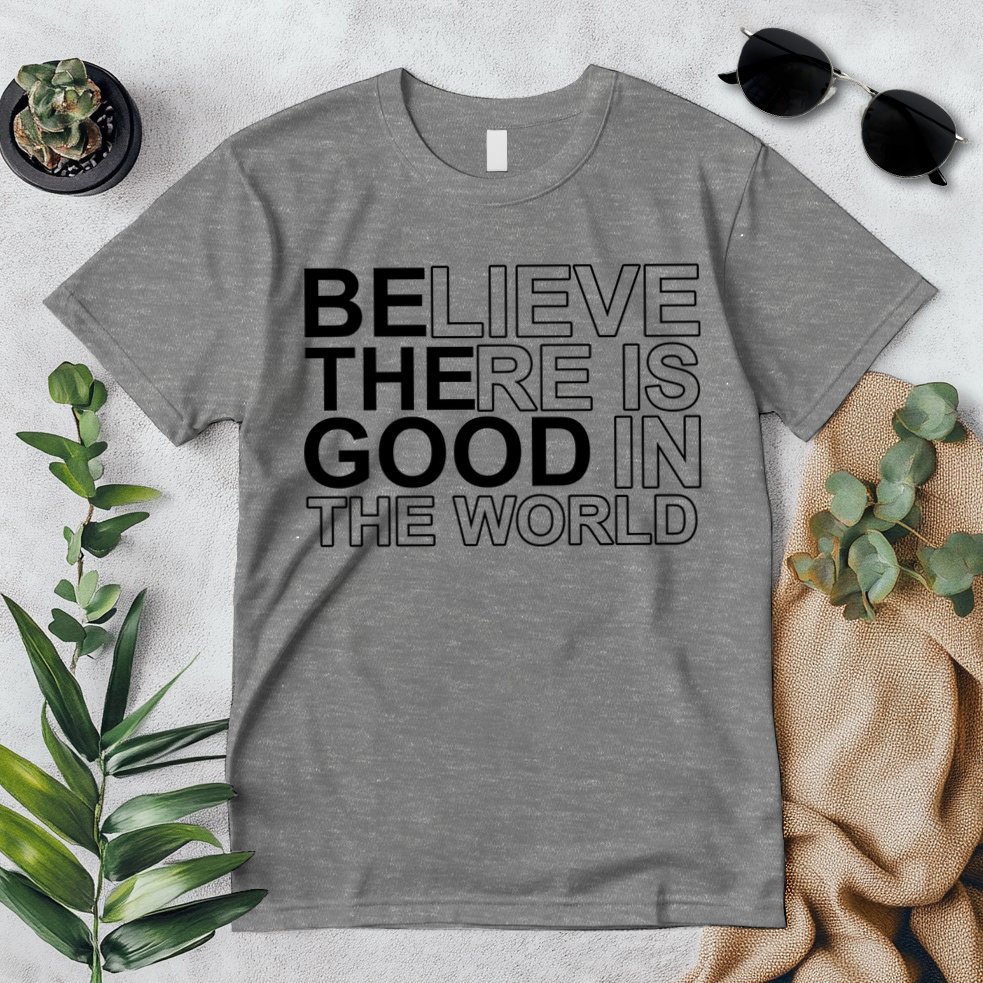 Believe There Is Good In The World Be The Good Quote Premium T-Shirt