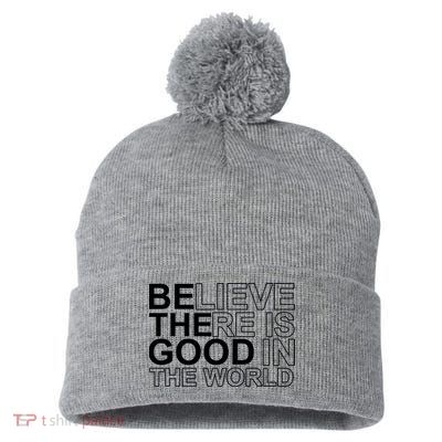 Believe There Is Good In The World Be The Good Quote Pom Pom 12in Knit Beanie