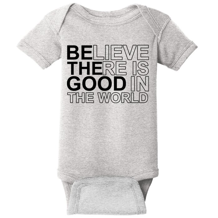Believe There Is Good In The World Be The Good Quote Baby Bodysuit