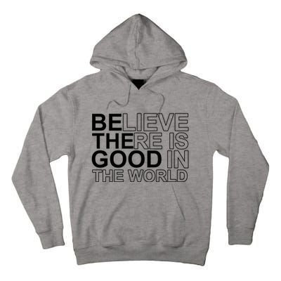 Believe There Is Good In The World Be The Good Quote Tall Hoodie