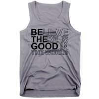 Believe There Is Good In The World Be The Good Quote Tank Top