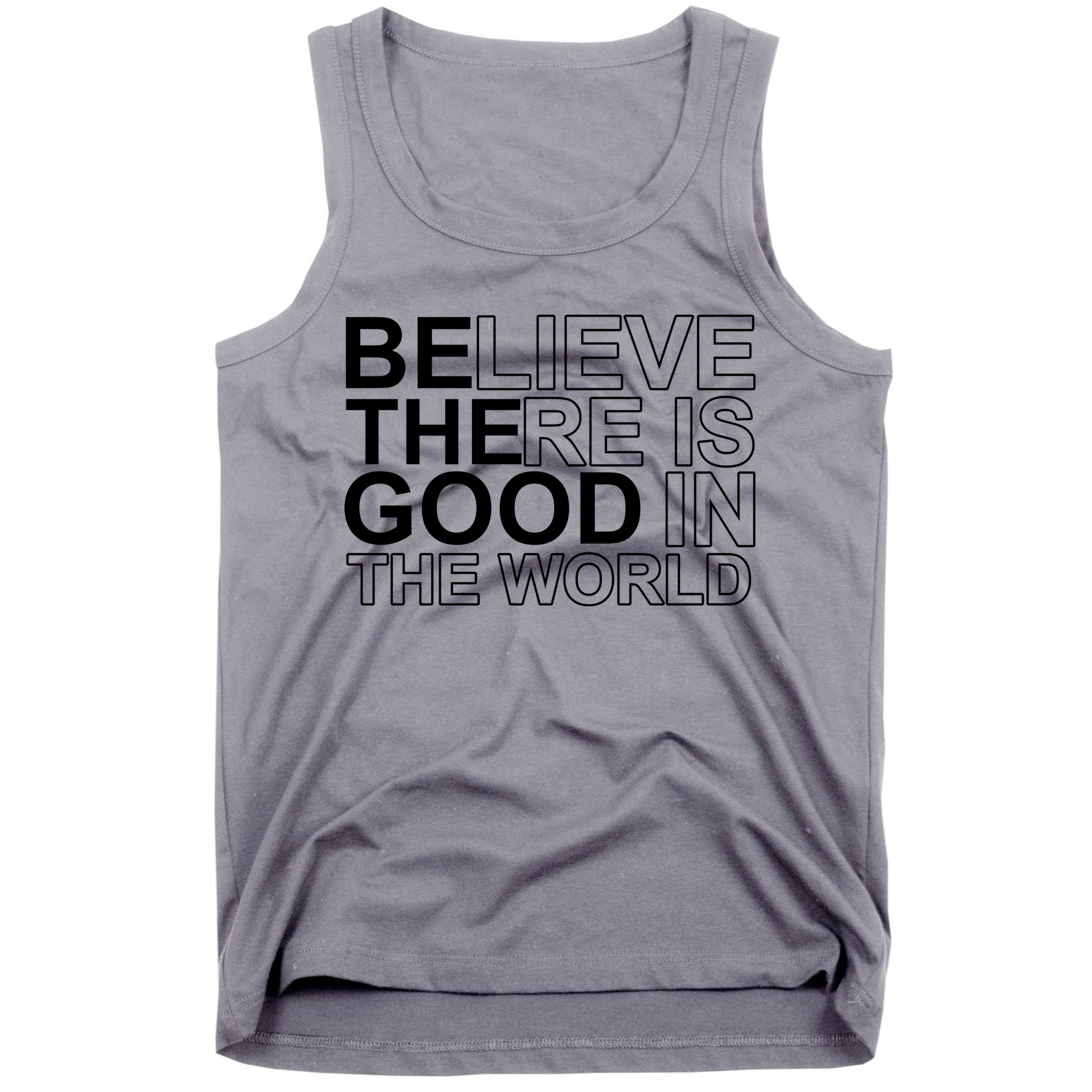 Believe There Is Good In The World Be The Good Quote Tank Top