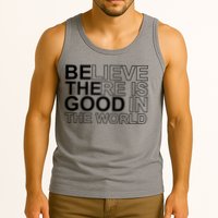 Believe There Is Good In The World Be The Good Quote Tank Top