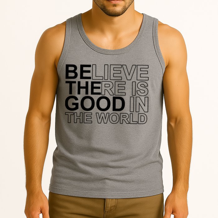 Believe There Is Good In The World Be The Good Quote Tank Top