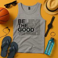 Believe There Is Good In The World Be The Good Quote Tank Top