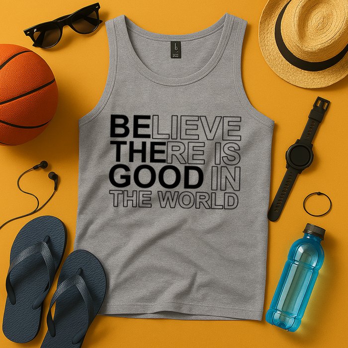 Believe There Is Good In The World Be The Good Quote Tank Top