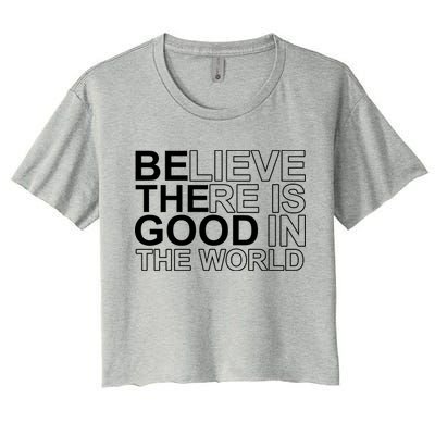 Believe There Is Good In The World Be The Good Quote Crop Top