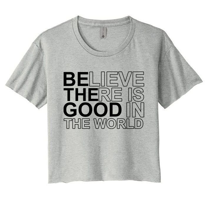 Believe There Is Good In The World Be The Good Quote Crop Top