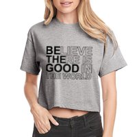 Believe There Is Good In The World Be The Good Quote Crop Top