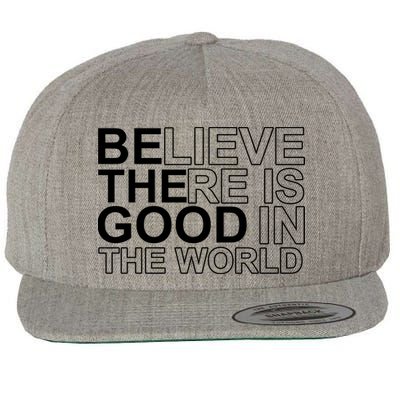 Believe There Is Good In The World Be The Good Quote Wool Snapback Cap
