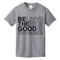 Believe There Is Good In The World Be The Good Quote Kids T-Shirt