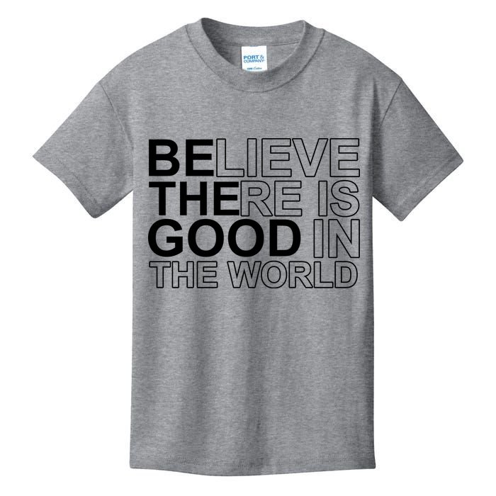 Believe There Is Good In The World Be The Good Quote Kids T-Shirt