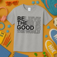 Believe There Is Good In The World Be The Good Quote Kids T-Shirt